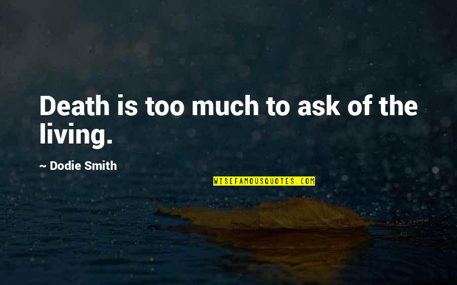 Everlost Quotes By Dodie Smith: Death is too much to ask of the Everlost Quotes By Dodie Smith: Death is too much to ask of the