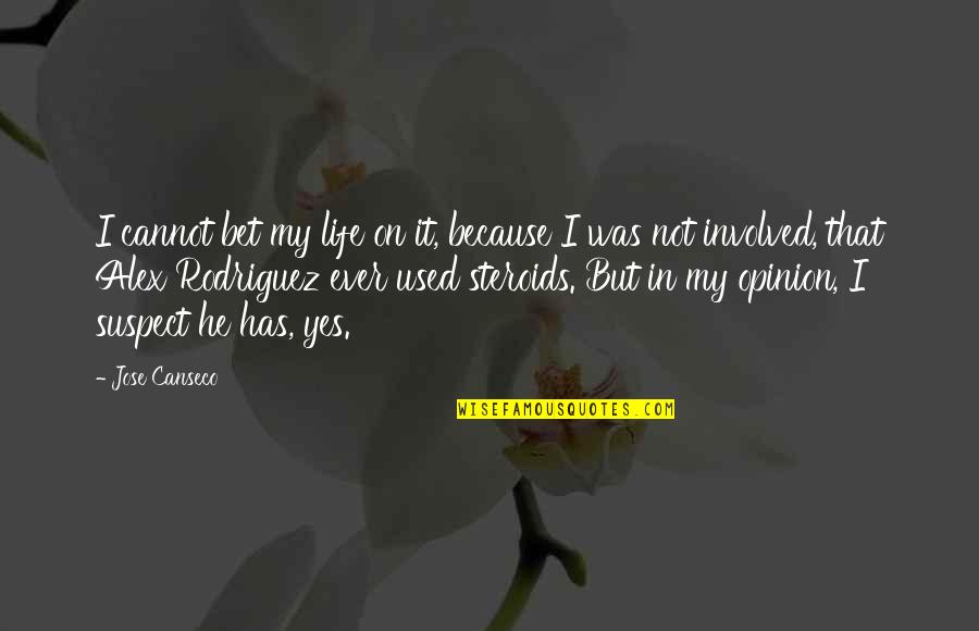 Everlost Quotes By Jose Canseco: I cannot bet my life on it, because Everlost Quotes By Jose Canseco: I cannot bet my life on it, because