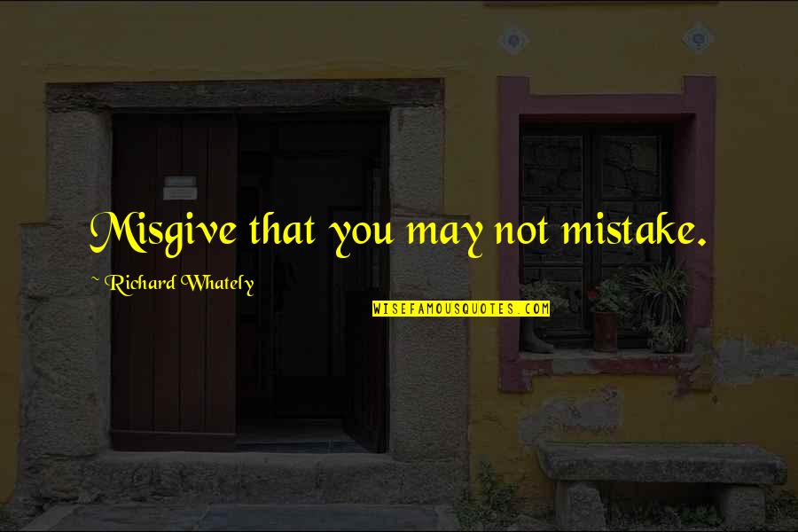 Everlost Series Quotes By Richard Whately: Misgive that you may not mistake. Everlost Series Quotes By Richard Whately: Misgive that you may not mistake.