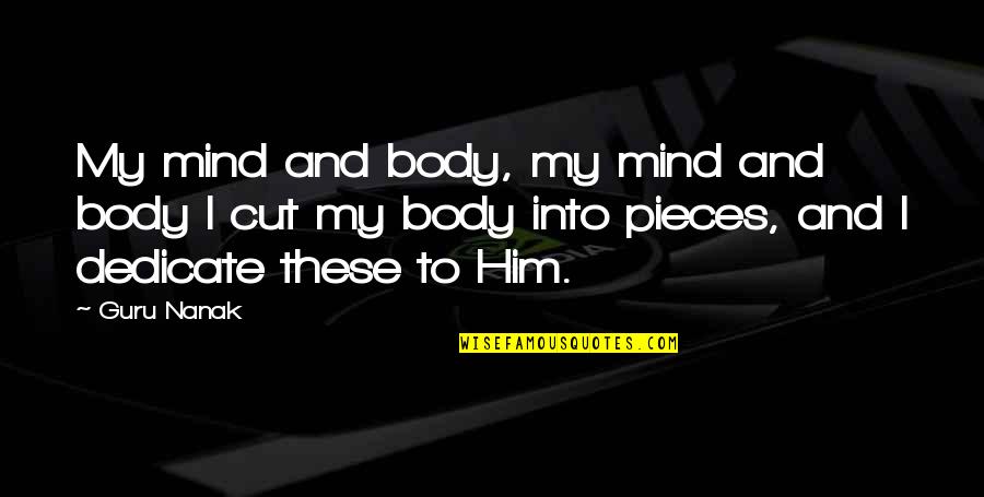 Everlost Summary Quotes By Guru Nanak: My mind and body, my mind and body Everlost Summary Quotes By Guru Nanak: My mind and body, my mind and body