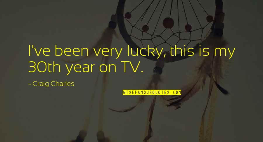 Everlys Tik Quotes By Craig Charles: I've been very lucky, this is my 30th