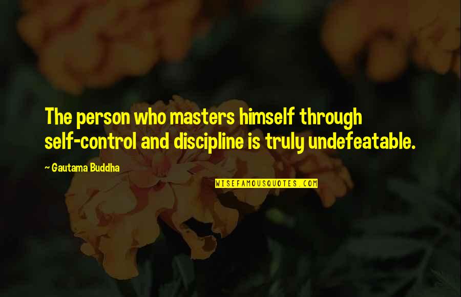 Evermine Quotes By Gautama Buddha: The person who masters himself through self-control and