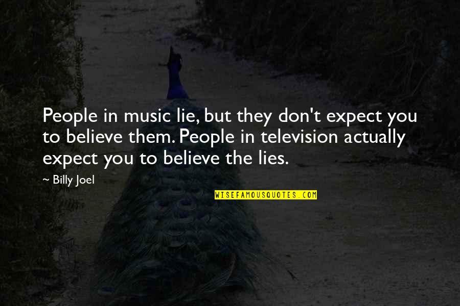 Evermoore Bristol Quotes By Billy Joel: People in music lie, but they don't expect