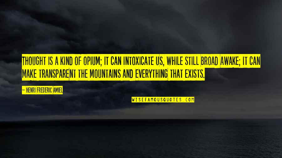 Evermoore Disney Quotes By Henri Frederic Amiel: Thought is a kind of opium; it can