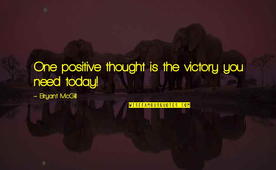 Evermore Sara Holland Quotes By Bryant McGill: One positive thought is the victory you need Evermore Sara Holland Quotes By Bryant McGill: One positive thought is the victory you need