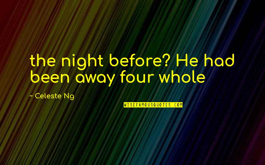 Evermore The Immortals Quotes By Celeste Ng: the night before? He had been away four