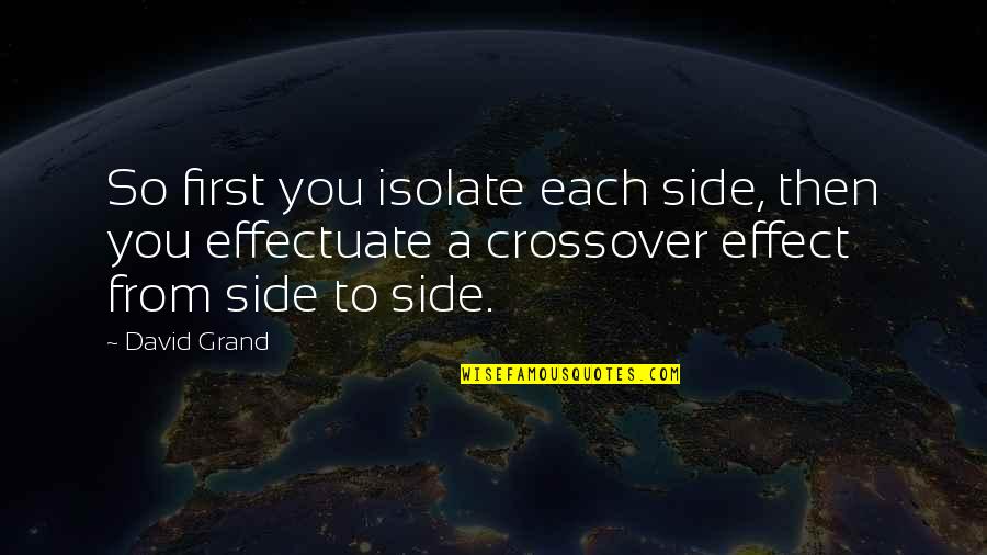 Everna Quotes By David Grand: So first you isolate each side, then you Everna Quotes By David Grand: So first you isolate each side, then you