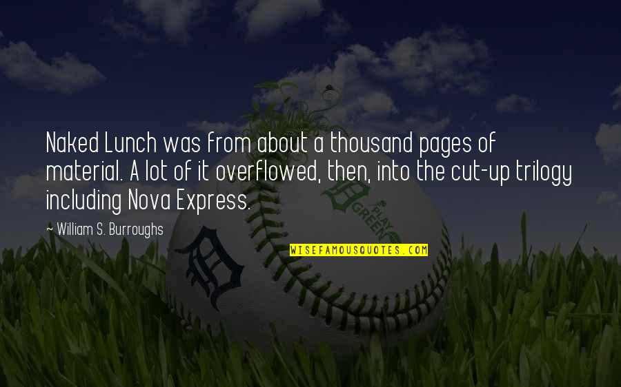 Everna Quotes By William S. Burroughs: Naked Lunch was from about a thousand pages Everna Quotes By William S. Burroughs: Naked Lunch was from about a thousand pages