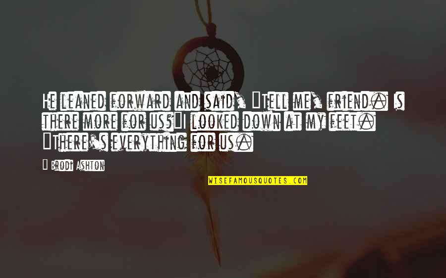 Everneath Brodi Quotes By Brodi Ashton: He leaned forward and said, "Tell me, friend. Everneath Brodi Quotes By Brodi Ashton: He leaned forward and said, "Tell me, friend.