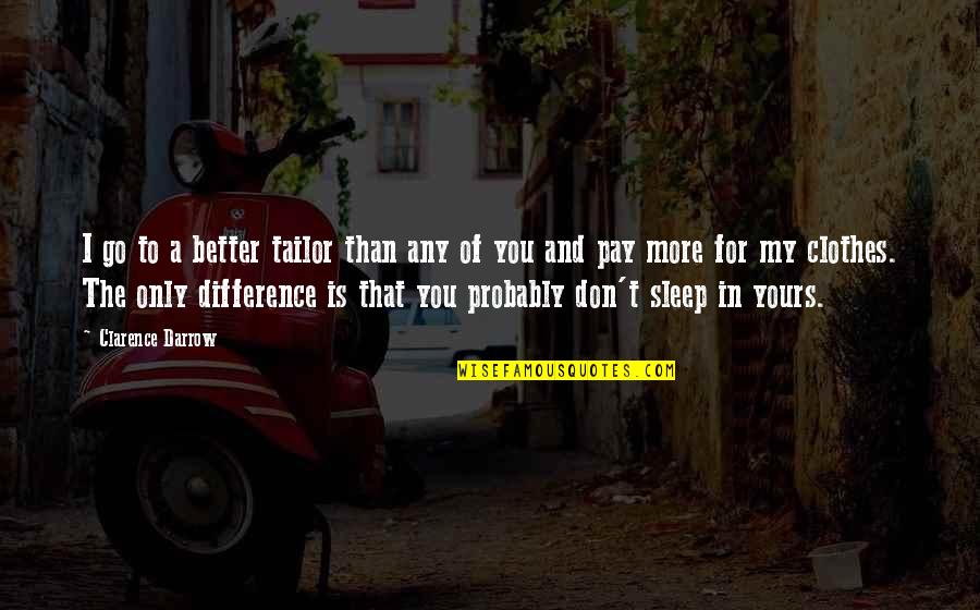 Everness Youtube Quotes By Clarence Darrow: I go to a better tailor than any