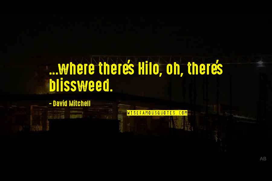 Everness Youtube Quotes By David Mitchell: ...where there's Hilo, oh, there's blissweed.
