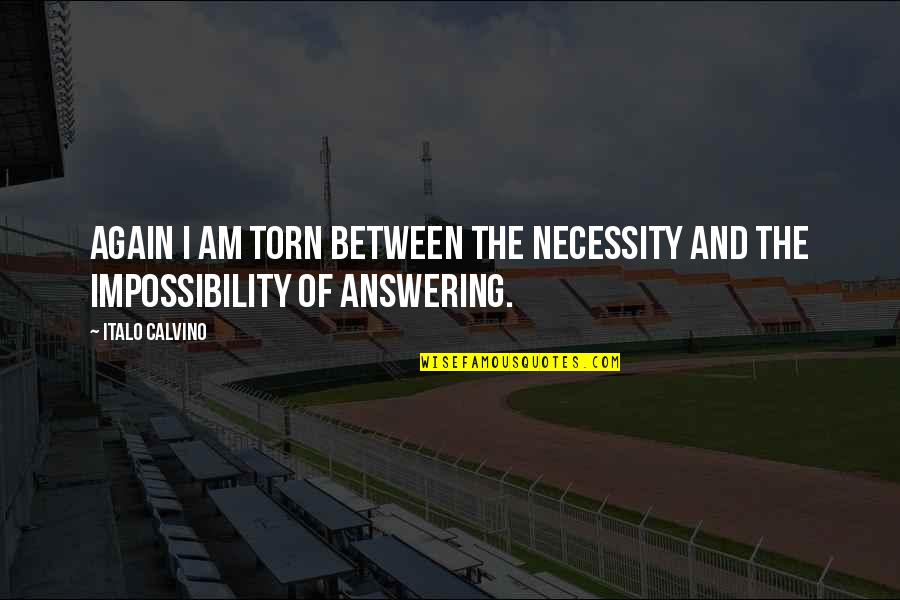 Everness Youtube Quotes By Italo Calvino: Again I am torn between the necessity and