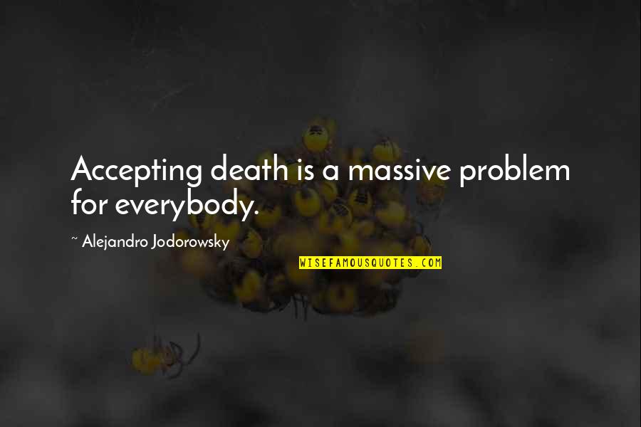 Evernote Smart Quotes By Alejandro Jodorowsky: Accepting death is a massive problem for everybody.