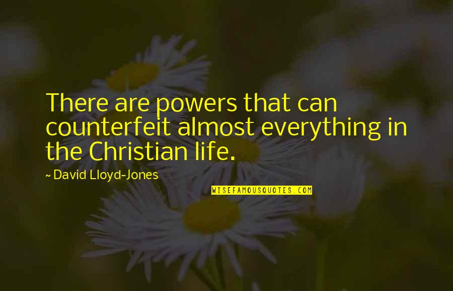 Everohm Quotes By David Lloyd-Jones: There are powers that can counterfeit almost everything Everohm Quotes By David Lloyd-Jones: There are powers that can counterfeit almost everything