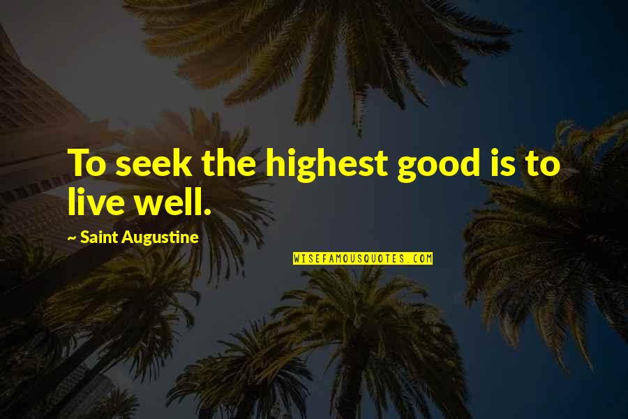 Everohm Quotes By Saint Augustine: To seek the highest good is to live Everohm Quotes By Saint Augustine: To seek the highest good is to live