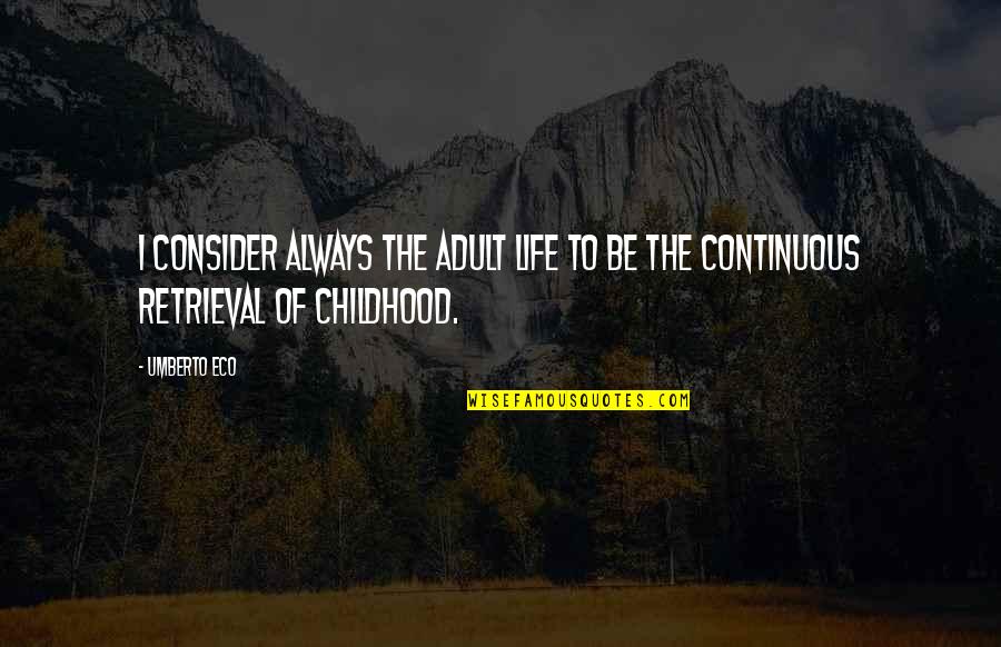 Everohm Quotes By Umberto Eco: I consider always the adult life to be