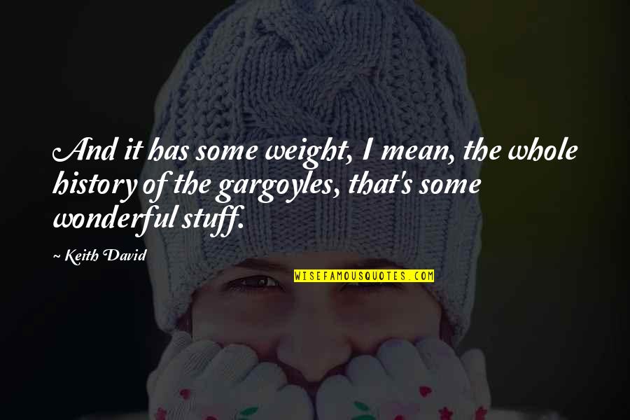 Everon Biosciences Quotes By Keith David: And it has some weight, I mean, the Everon Biosciences Quotes By Keith David: And it has some weight, I mean, the