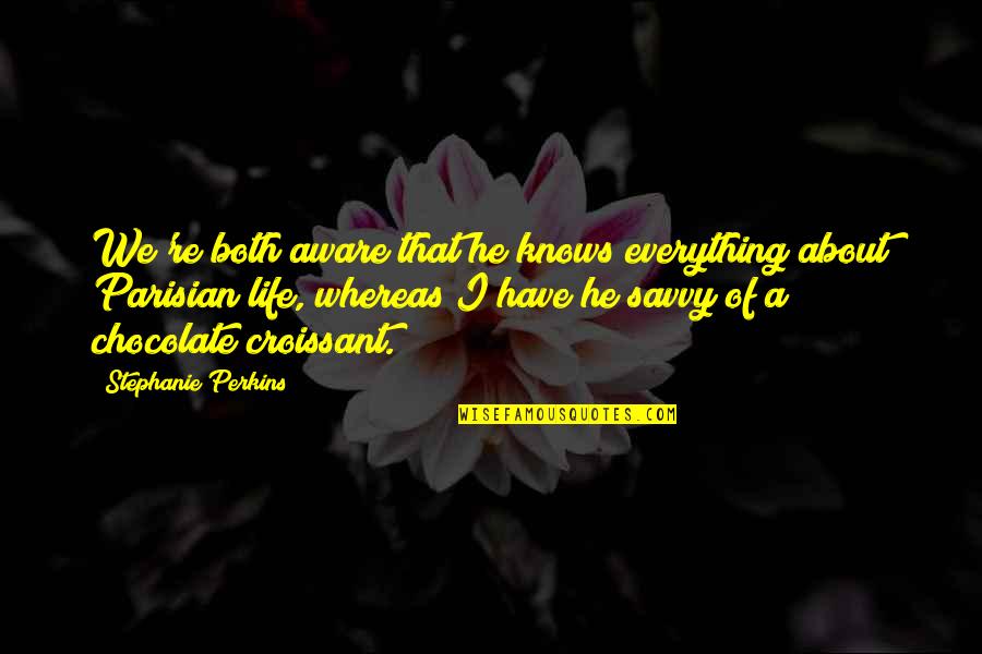 Everon Biosciences Quotes By Stephanie Perkins: We're both aware that he knows everything about Everon Biosciences Quotes By Stephanie Perkins: We're both aware that he knows everything about