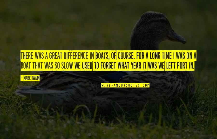 Everpresent Quotes By Mark Twain: There was a great difference in boats, of Everpresent Quotes By Mark Twain: There was a great difference in boats, of