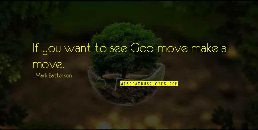 Everranch Quotes By Mark Batterson: If you want to see God move make Everranch Quotes By Mark Batterson: If you want to see God move make