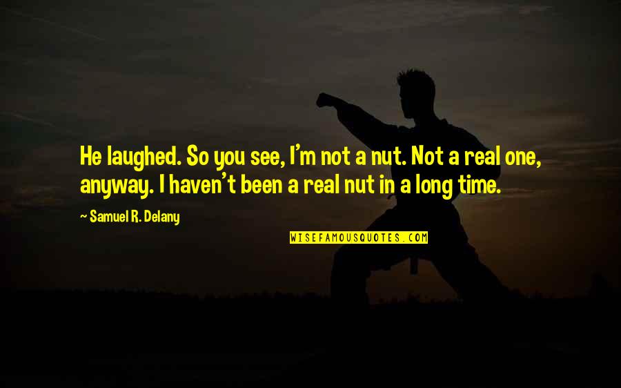 Eversfield Equestrian Quotes By Samuel R. Delany: He laughed. So you see, I'm not a