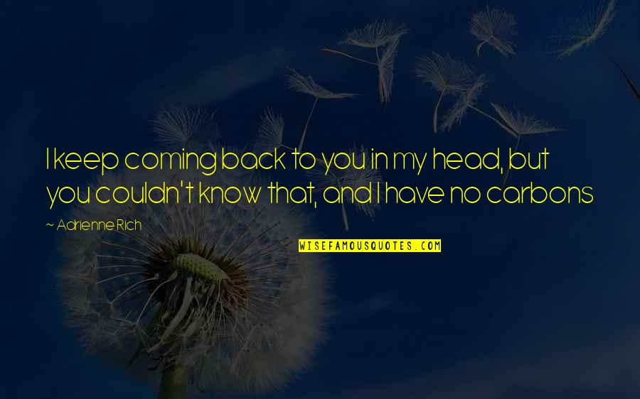 Evershed Law Quotes By Adrienne Rich: I keep coming back to you in my Evershed Law Quotes By Adrienne Rich: I keep coming back to you in my
