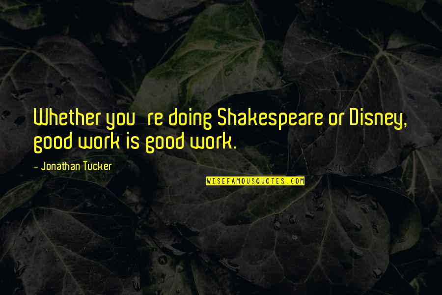 Eversman Scraper Quotes By Jonathan Tucker: Whether you're doing Shakespeare or Disney, good work