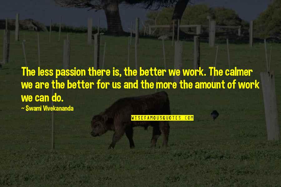 Eversman Scraper Quotes By Swami Vivekananda: The less passion there is, the better we