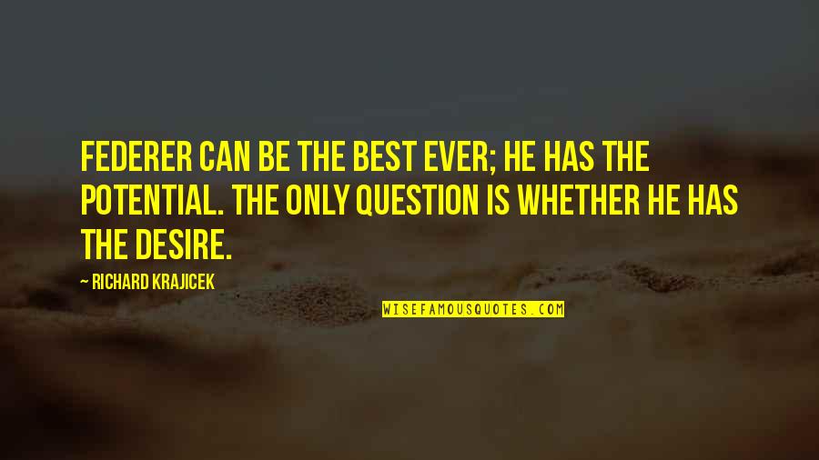 Eversong Music Quotes By Richard Krajicek: Federer can be the best ever; he has Eversong Music Quotes By Richard Krajicek: Federer can be the best ever; he has