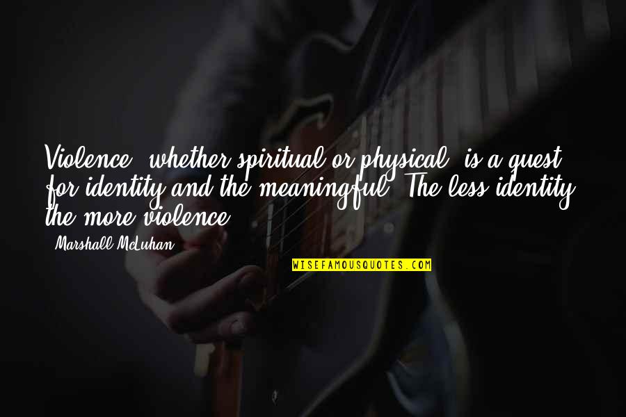Eversong Woods Quotes By Marshall McLuhan: Violence, whether spiritual or physical, is a quest Eversong Woods Quotes By Marshall McLuhan: Violence, whether spiritual or physical, is a quest