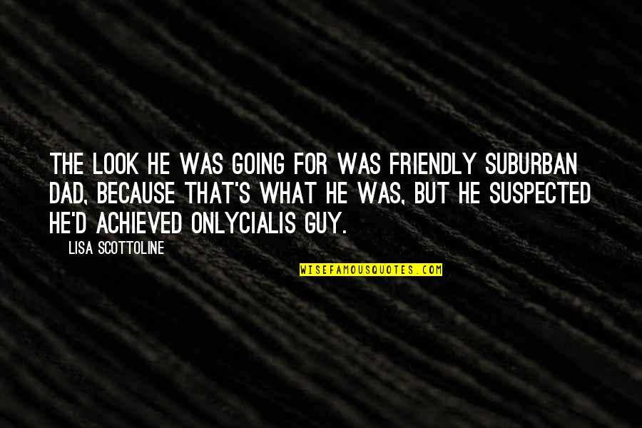 Everstar Quotes By Lisa Scottoline: The look he was going for was Friendly Everstar Quotes By Lisa Scottoline: The look he was going for was Friendly