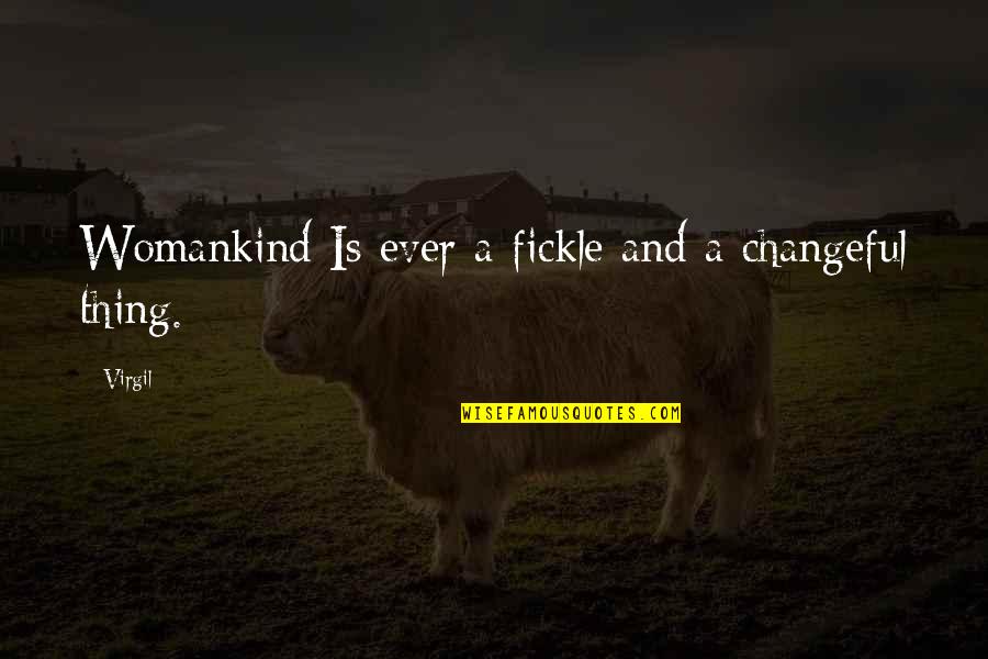 Ever'thing Quotes By Virgil: Womankind Is ever a fickle and a changeful