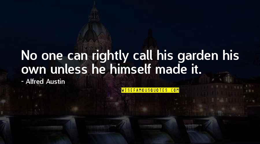 Everting Quotes By Alfred Austin: No one can rightly call his garden his