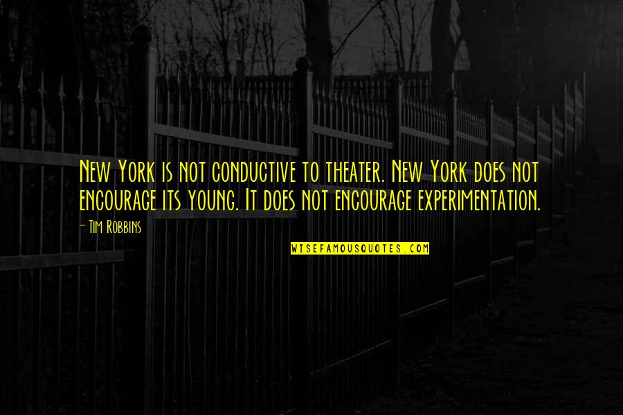 Evertrue Book Quotes By Tim Robbins: New York is not conductive to theater. New Evertrue Book Quotes By Tim Robbins: New York is not conductive to theater. New
