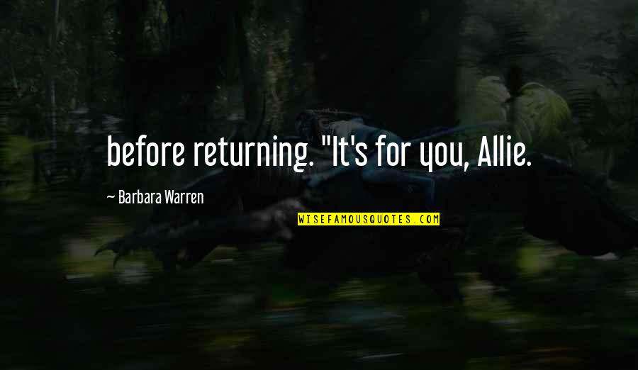 Evertson International Quotes By Barbara Warren: before returning. "It's for you, Allie. Evertson International Quotes By Barbara Warren: before returning. "It's for you, Allie.