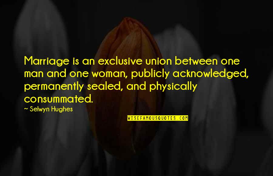 Evertz Magnum Quotes By Selwyn Hughes: Marriage is an exclusive union between one man