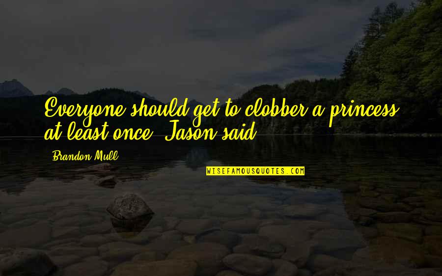 Everville Clive Barker Quotes By Brandon Mull: Everyone should get to clobber a princess at