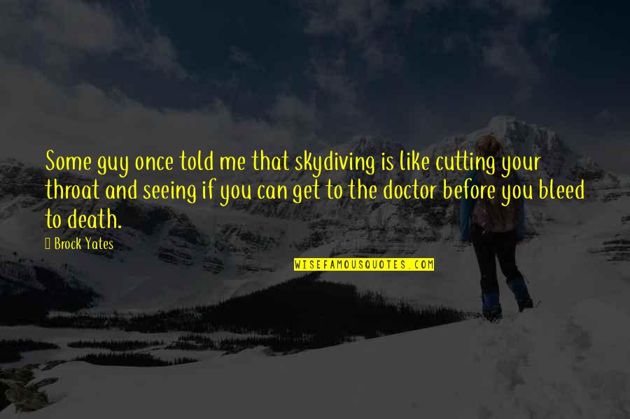 Everville Clive Barker Quotes By Brock Yates: Some guy once told me that skydiving is Everville Clive Barker Quotes By Brock Yates: Some guy once told me that skydiving is