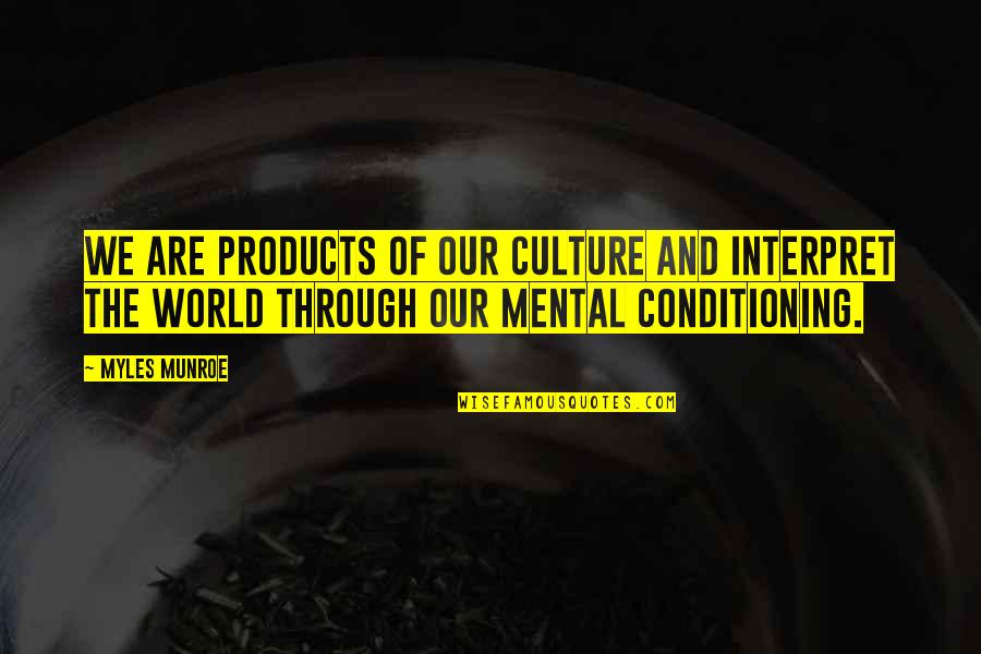 Everwet Quotes By Myles Munroe: We are products of our culture and interpret Everwet Quotes By Myles Munroe: We are products of our culture and interpret