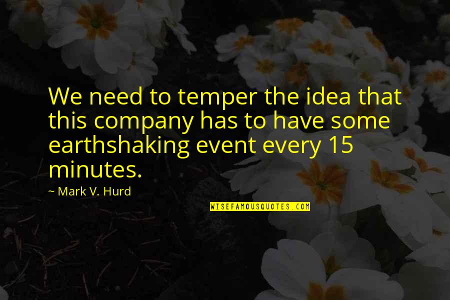 Every 15 Minutes Quotes By Mark V. Hurd: We need to temper the idea that this