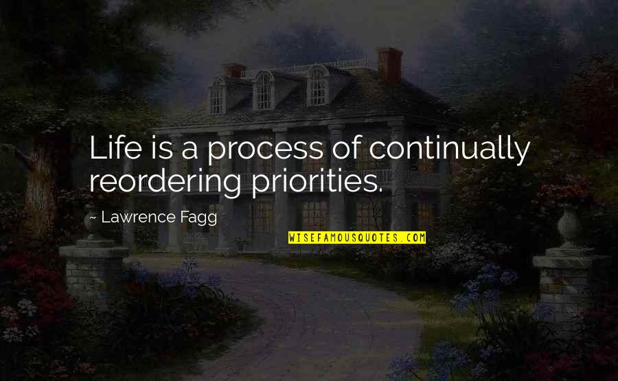 Every Avenue Quotes By Lawrence Fagg: Life is a process of continually reordering priorities. Every Avenue Quotes By Lawrence Fagg: Life is a process of continually reordering priorities.