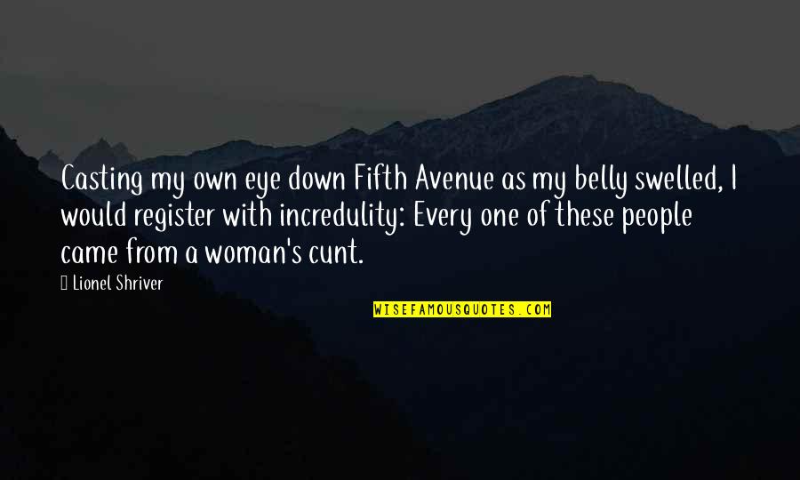 Every Avenue Quotes By Lionel Shriver: Casting my own eye down Fifth Avenue as