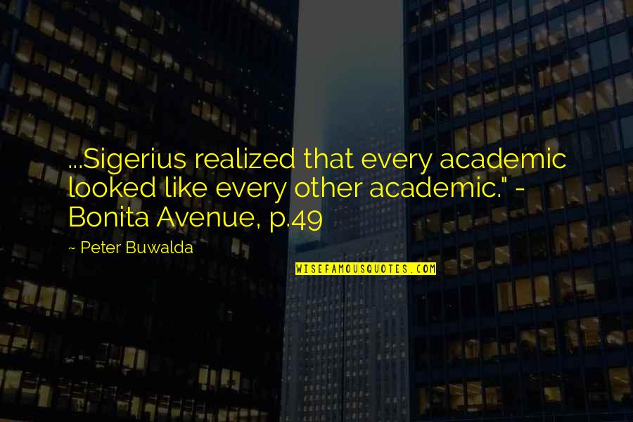 Every Avenue Quotes By Peter Buwalda: ...Sigerius realized that every academic looked like every