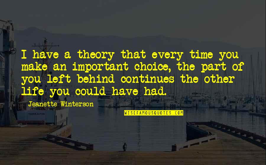 Every Choice You Make Quotes By Jeanette Winterson: I have a theory that every time you