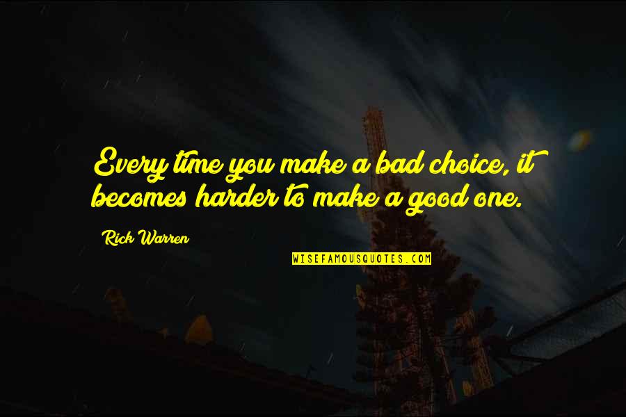 Every Choice You Make Quotes By Rick Warren: Every time you make a bad choice, it