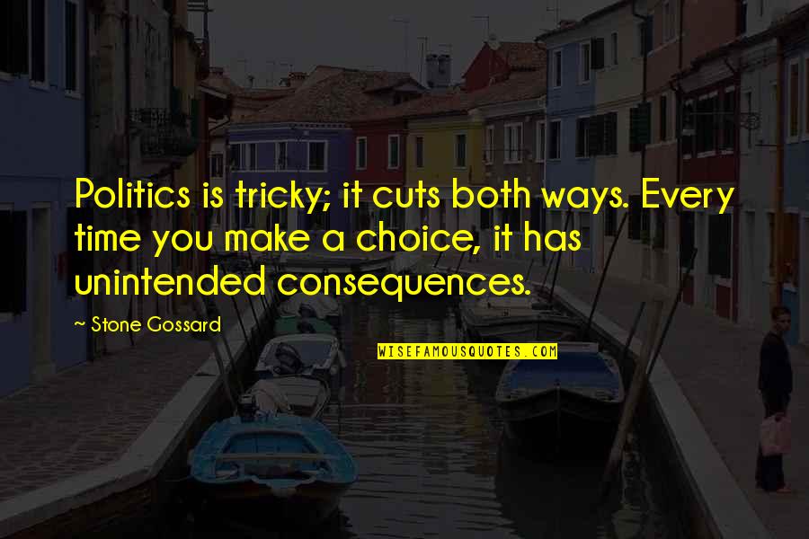 Every Choice You Make Quotes By Stone Gossard: Politics is tricky; it cuts both ways. Every