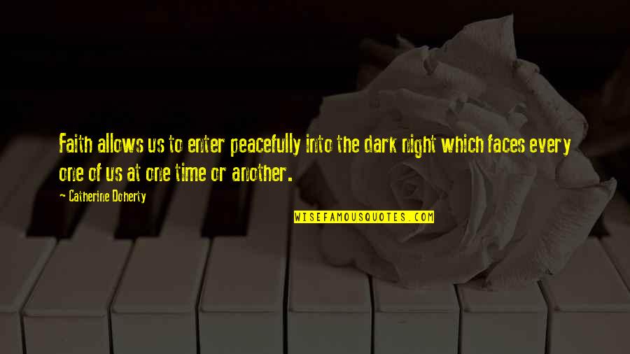 Every Dark Night Quotes By Catherine Doherty: Faith allows us to enter peacefully into the Every Dark Night Quotes By Catherine Doherty: Faith allows us to enter peacefully into the