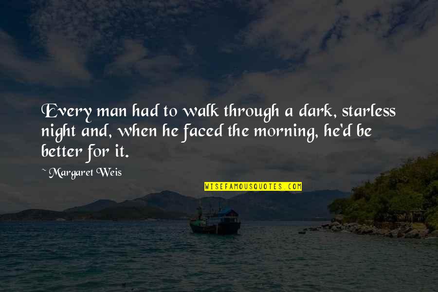 Every Dark Night Quotes By Margaret Weis: Every man had to walk through a dark,