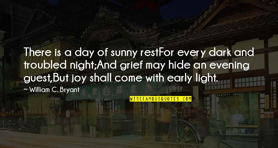 Every Dark Night Quotes By William C. Bryant: There is a day of sunny restFor every