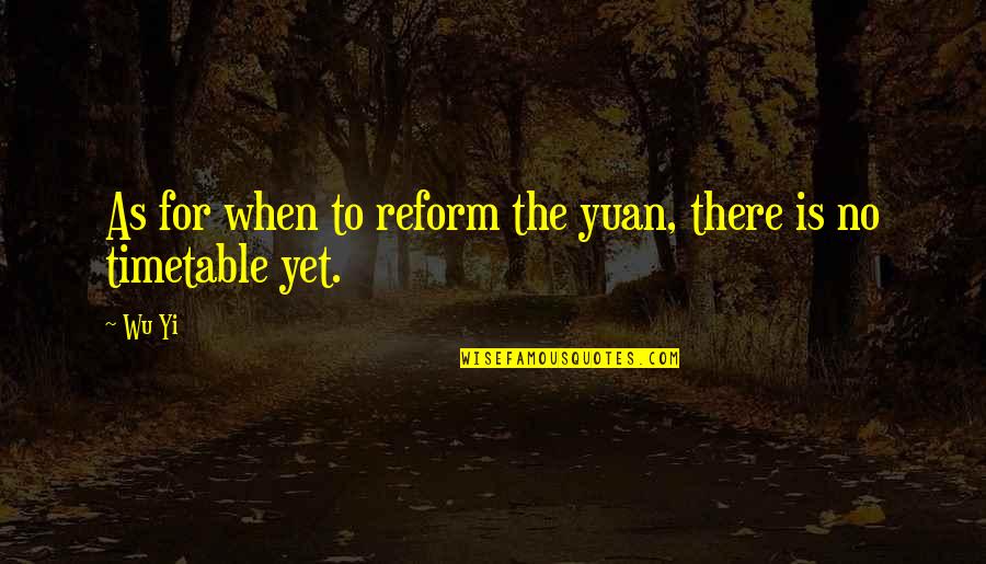 Every Dark Night Quotes By Wu Yi: As for when to reform the yuan, there